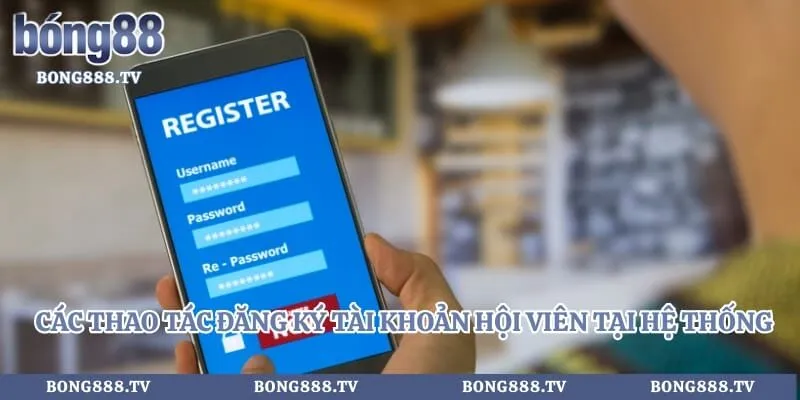 Bong88 🎖️ Link Vào Bong88.com VIVA Đăng Ký An Toàn 2026 Hình số 12 tại almustafa.tv Các thao tác đăng ký tài khoản hội viên tại hệ thống game cược
