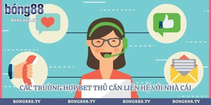 Các trường hợp bet thủ cần liên hệ với nhà cái