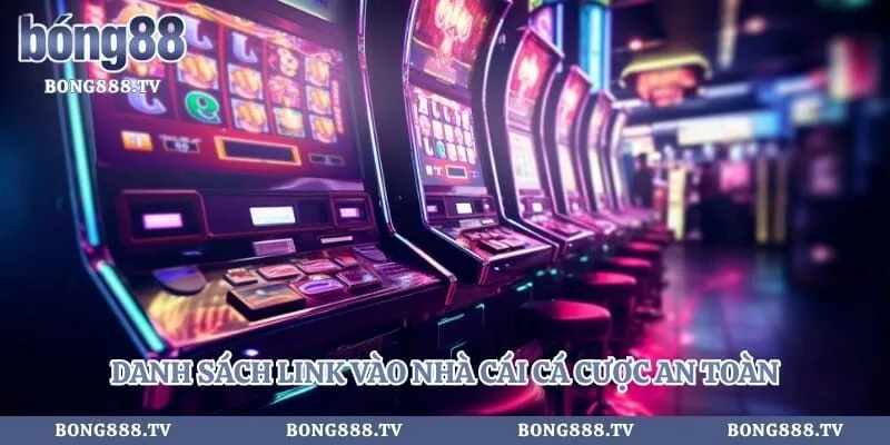 Danh sách link vào nhà cái cá cược an toàn đang được sử dụng