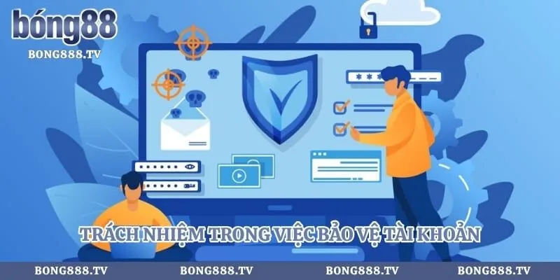 Trách nhiệm của mỗi tay cược trong việc bảo vệ tài khoản